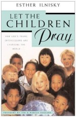 Let The Children Pray : How God's Young Intercessors Are