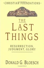 The Last Things: Resurrection, Judgement, Glory (Christian Foundation)