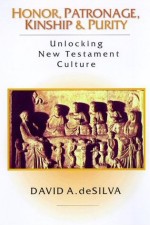 Honor, Patronage, Kinship And Purity: Unlocking New Testament Culture