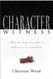 More information on Character Witness: How Our Lives Can Make A Difference In Evangelism