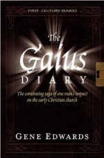 Gaius Diary, The: ...One Man's Impact on the Early Christian Church
