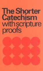 Shorter Catechism : With Scripture Proofs