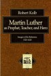 More information on Martin Luther As Prophet, Teacher &