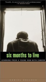 Six Months To Live : Learning From A Young Man With Cancer