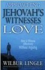 Approaching Jehovah's Witnesses in Love: How to Witness Effectively