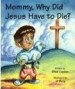 More information on Mommy, Why Did Jesus Have To Die
