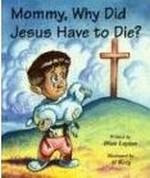 Mommy, Why Did Jesus Have To Die