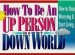 More information on How To Be An Up Person In A Down Wo