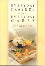 Everyday Prayers for Everyday Cares for Mothers