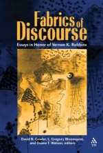 Fabrics of Discourse: Essays in Honour of Vernon K Robbins