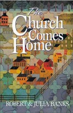 Church Comes Home : Building Community and Mission in Church