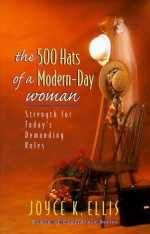 500 Hats Of A Modern Day Woman: Strength For Today's Demanding