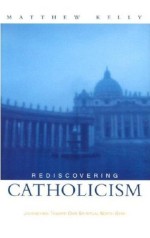 Rediscovering Catholicism: Journeying Toward Our Spiritual North....