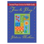 Time to Pray!: Seasonal Prayer Services for Middle Grades