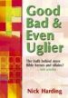 More information on Good, Bad and Even Uglier: The Truth Behind More Bible Heros & Villans