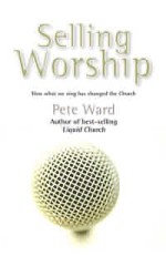 Selling Worship: How what we sing has changed the church