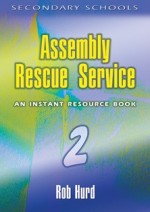 Assembly Rescue Service 2: An Instant Resource Book- Secondary Schools