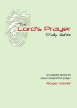 Lord's Prayer Study Guide: 6-sessions on Jesus' Blueprint for Prayer)