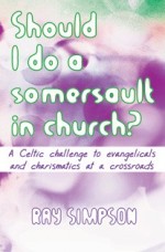 Should I Do A Somersault in Church? - A Celtic Challenge to...