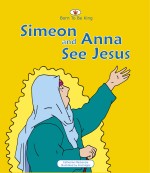 Simeon and Anna See Jesus (Born to be King Series)