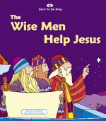 The Wise Men Help Jesus (Born To Be King Series)