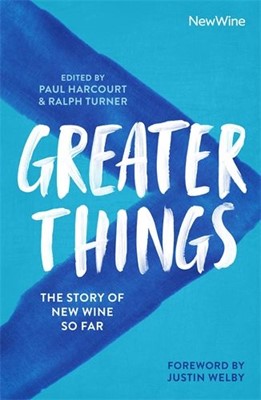 More information on Greater Things The Story of New Wine So Far