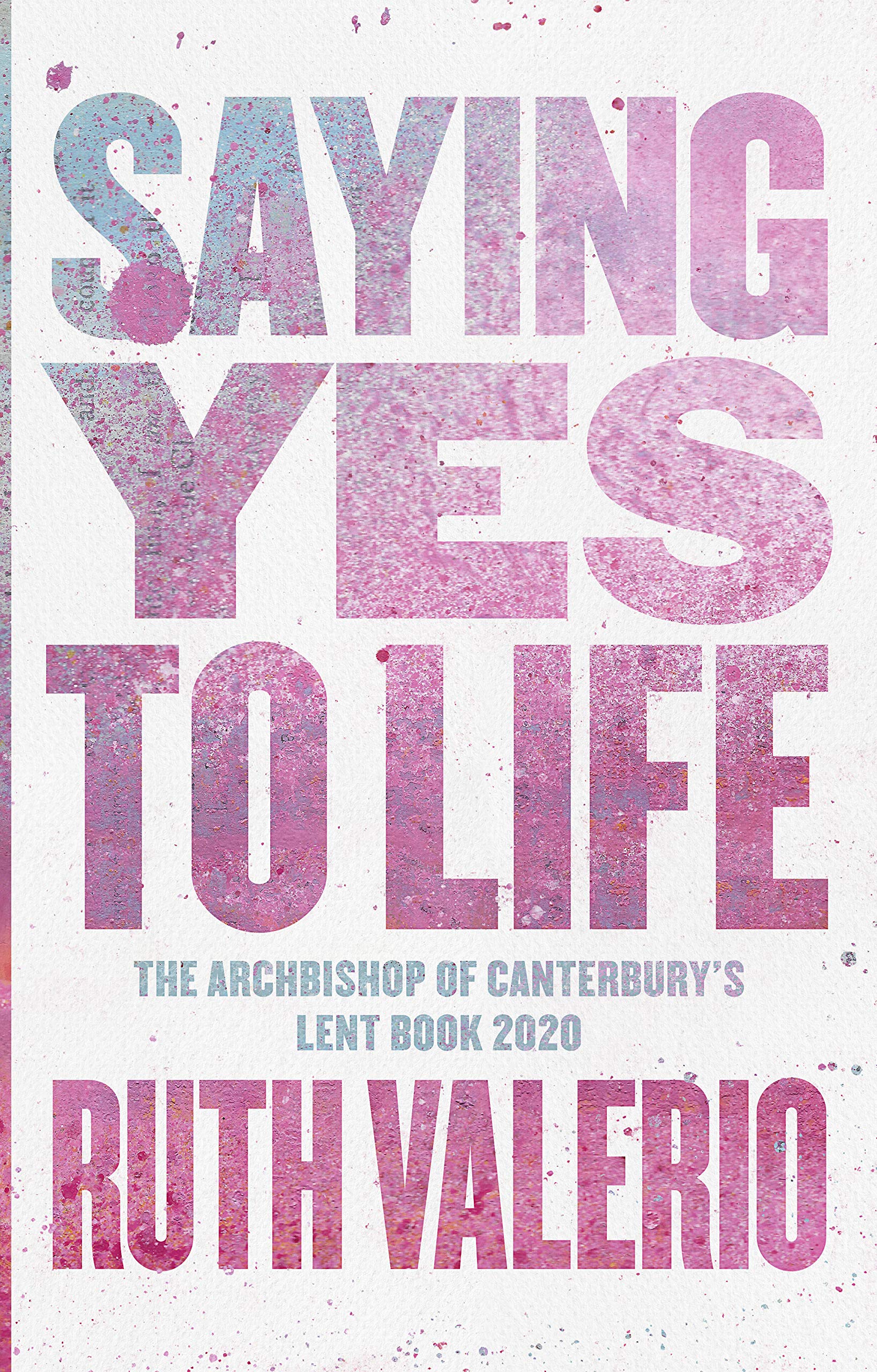 More information on Saying Yes To Life Archbishop Of Canterbury's Lent Book 2020