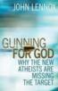 Gunning for God : Why the New Atheists are Missing the Target
