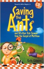 Saving the Ants: 58 other Kid's Sermons from the Gospel of Matthew