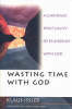 More information on Wasting Time With God