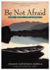 More information on Be Not Afraid : Life, Death And Eternity