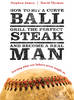 How to Hit a Curve Ball, Grill the Perfect Steak and Become a Real Man