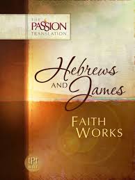 More information on Passion Translations Hebrews And James Faith Works