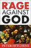 The Rage Against God: Why Faith is the Foundation of Civilisation