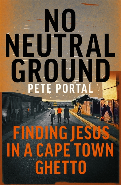More information on No Neutral Ground Finding Jesus In A  Cape Town Ghetto