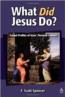 What Did Jesus Do? - Gospel Profiles of Jesus' Personal Conduct