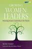 Growing Women Leaders: Nurturing Women's Leadership in the Church