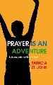 More information on Prayer is an Adventure: Building a Friendship with God
