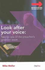 Look After Your Voice: taking care of the preacher's greatest asset