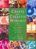 Crafts for Creative Worship: Ideas for Enriching all-age Worship