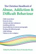 More information on The Christian Handbook of Abuse, Addiction & Difficult Behaviour