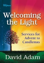 Welcoming the Light: Services for Advent to Candlemas