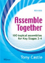 Assemble Together: 100 Topical Assemblies for Key Stages 3-4