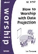 More information on How to Worship with Data Projection: PowerPoint and Other Tools