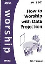 How to Worship with Data Projection: PowerPoint and Other Tools