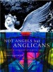 More information on Not Angels But Anglicans (Revised, Updated Edition)