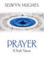 Prayer - A Fresh Vision