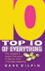 Top 10 of Everything- 500 Nuggets of Wisdom and Advice to Help you