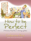 More information on How to be Perfect: A Treasury of Tips from a Vicarage Goddess