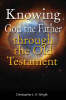 More information on Knowing God the Father Through the Old Testament